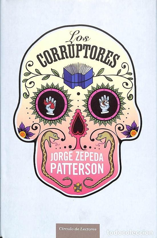 Libros de segunda mano: LOS CORRUPTORES - JORGE ZEPEDA PATTERSON - C&Iacute;RCULO DE LECTORES - 2014 - Foto 1