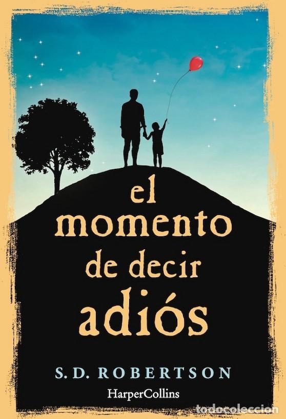 Libros de segunda mano: EL MOMENTO DE DECIR ADI&Oacute;S - ROBERTSON, S.D. - HARPERCOLLINS - 2017 - Foto 1