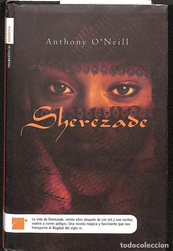 Libros de segunda mano: SHEREZADE - ANTHONY O&acute;NEILL - EDICIONES ROCA - 2005 - HIST&Oacute;RICA - Foto 1