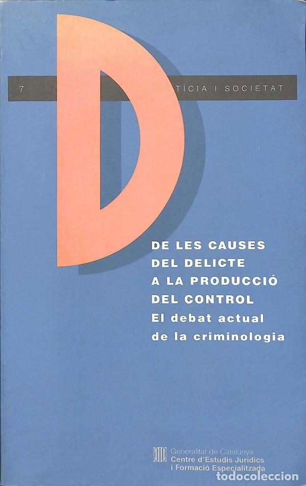 Libri di seconda mano: DE LES CAUSES DEL DELICTE A LA PRODUCCI&Oacute; DEL CONTROL - GENERALITAT DE CATALUNYA - JUST&Iacute;CIA I SOCIETA