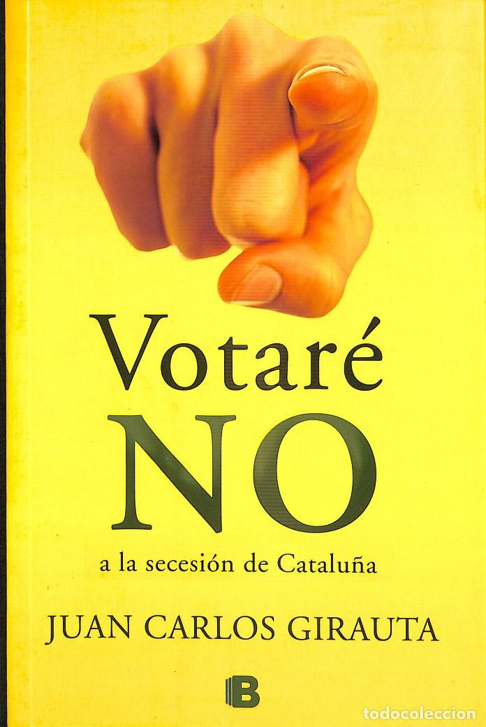 Libros de segunda mano: VOTAR&Eacute; NO - GIRA&Uacute;TA, JUAN CARLOS - EDICIONES B - 2013 - Foto 1