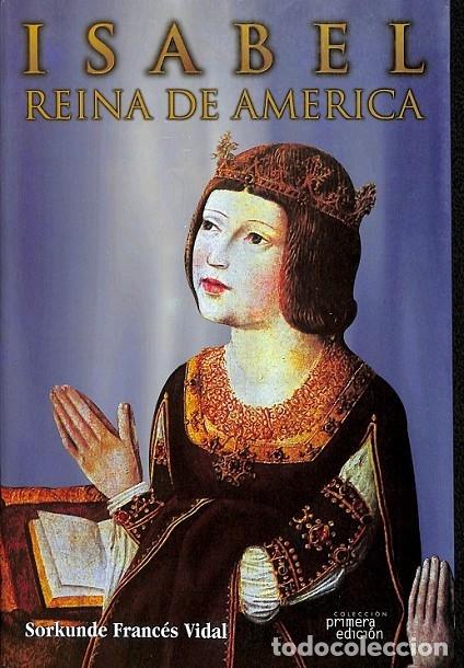Livres d'occasion: ISABEL REINA DE AM&Eacute;RICA - FRANC&Eacute;S VIDAL, SORKUNDE - OPERA PRIMA - 2000 - 1&ordf; ed. - PRIMERA ED