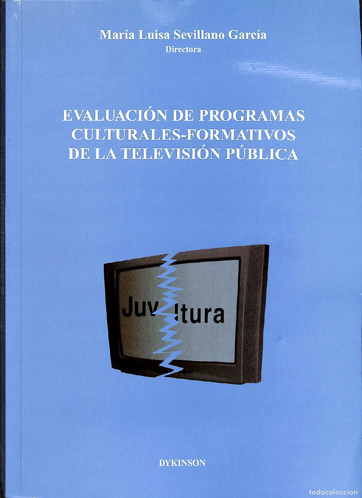 Libros de segunda mano: EVALUACI&Oacute;N PROGRAMAS CULTURALES TV P&Uacute;BLICA - SEVILLANO GARC&Iacute;A - Dykinson - 2004 - FONDO EDITORIAL