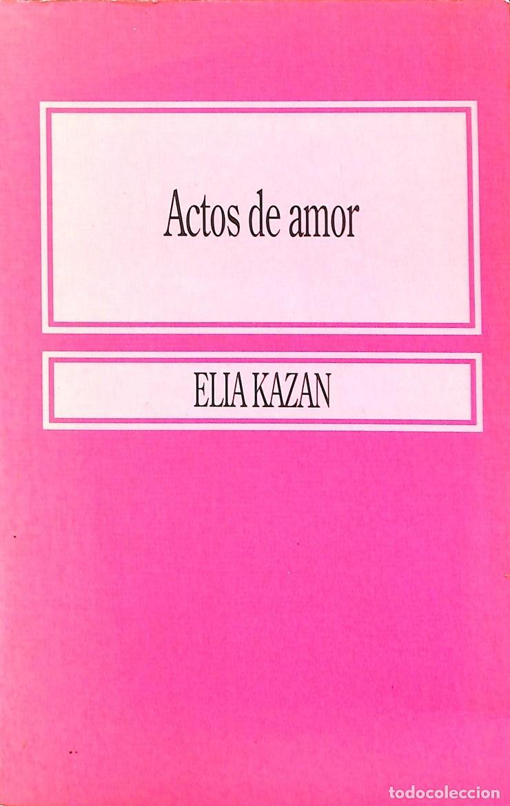 Libros de segunda mano: ACTOS DE AMOR - ELIA KAZAN - EDITORES VARIOS - 1995 - Foto 1