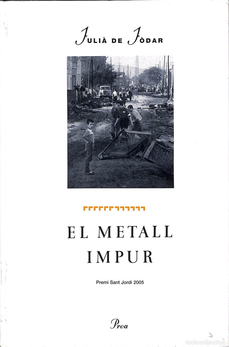 Libros de segunda mano: EL METALL IMPUR - J&Ograve;DAR, JULI&Agrave; DE - EDICIONES PROA - 2006 - A TOT VENT - Foto 1
