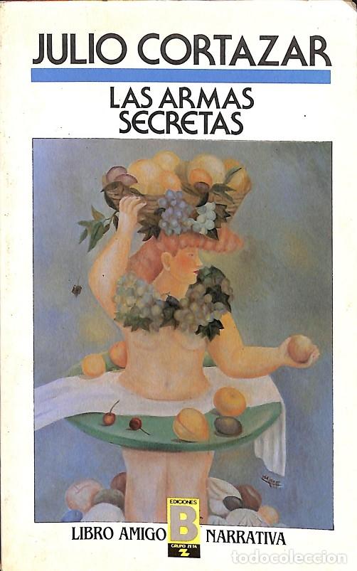 Libros de segunda mano: LAS ARMAS SECRETAS - JULIO CORTAZAR - EDICIONES B - Foto 1