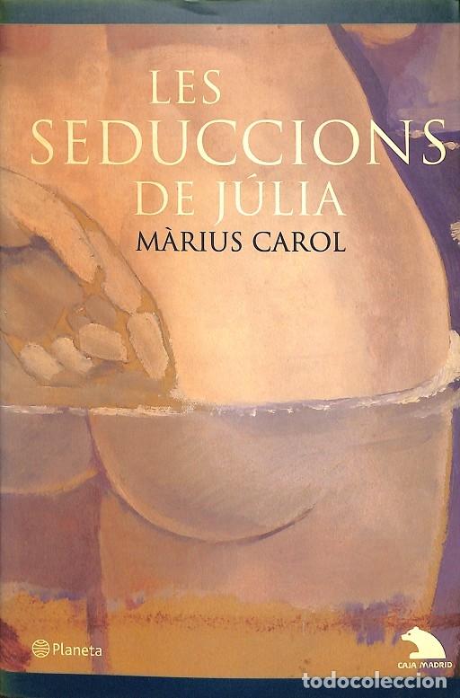 Libros de segunda mano: LES SEDUCCIONS DE J&Uacute;LIA - M&Agrave;RIUS CAROL - PLANETA - 2002 - Foto 1