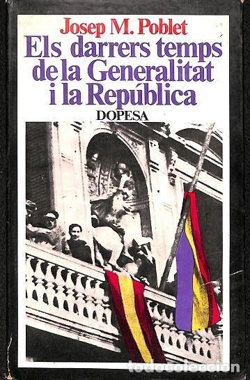 Libros de segunda mano: ELS DARRERS TEMPS DE LA GENERALITAT I LA REP&Uacute;BLICA - JOSEP M. POBLET - DOPESA - 1978 - Foto 1