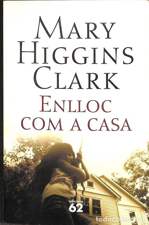 Libros de segunda mano: ENLLOC COM A CASA - MARY HIGGINS CLARK - Edicions 62 - 2006 - &Egrave;XITS - Foto 1