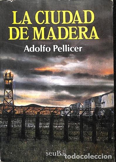 Libros de segunda mano: LA CIUDAD DE MADERA - ADOLFO PELLICER - Seuba Ediciones - 1991 - Foto 1