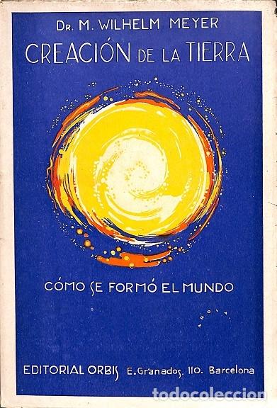 Libros de segunda mano: CREACI&Oacute;N DE LA TIERRA - DR. M. WILHELM MEYER - EDICIONES ORBIS - 1928 - Foto 1