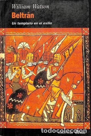 Libros de segunda mano: BELTR&Aacute;N UN TEMPLARIO EN EL EXILIO - WILLIAM WATSON - Edhasa - 1996 - Foto 1