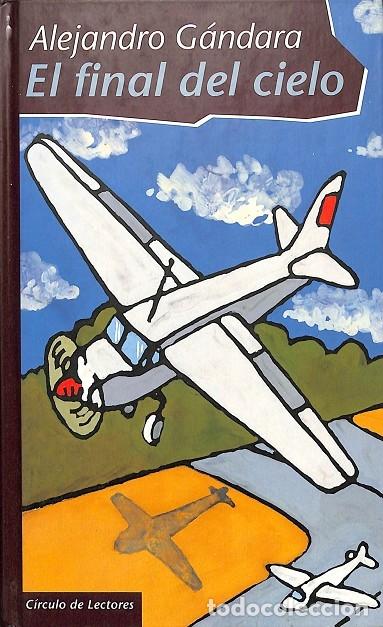 Libros de segunda mano: EL FINAL DEL CIELO - ALEJANDRO G&Aacute;NDARA - C&Iacute;RCULO DE LECTORES - 1998 - Foto 1