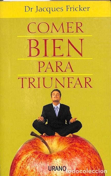 Libros de segunda mano: COMER BIEN PARA TRIUNFAR - JACQUES FRICKER - Ediciones Urano - 2004 - Foto 1