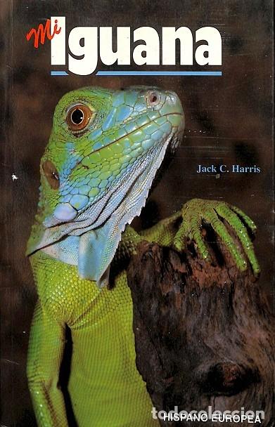 Libros de segunda mano: MI IGUANA - JACK C.HARRIS - EDITORIAL HISPANO EUROPEA - 1997 - Foto 1