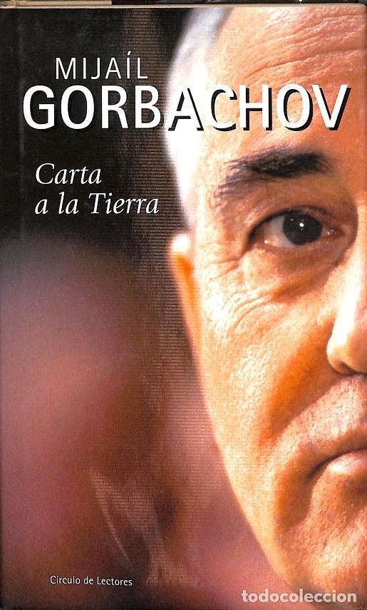 Libros de segunda mano: CARTA A LA TIERRA - MIJA&Iacute;L GORBACHOV - C&Iacute;RCULO DE LECTORES - 2003 - Foto 1