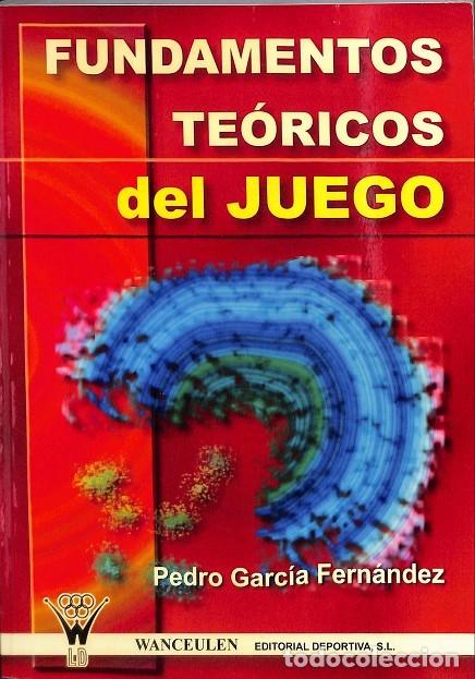 Libri di seconda mano: FUNDAMENTOS TE&Oacute;RICOS DEL JUEGO - GARC&Iacute;A FERN&Aacute;NDEZ, PEDRO - EDITORES VARIOS - 2005