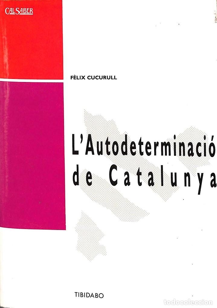 Libri di seconda mano: L'AUTODETERMINACI&Oacute; DE CATALUNYA - FELIX CURCURULL - TIBIDABO EDICIONES - 1991