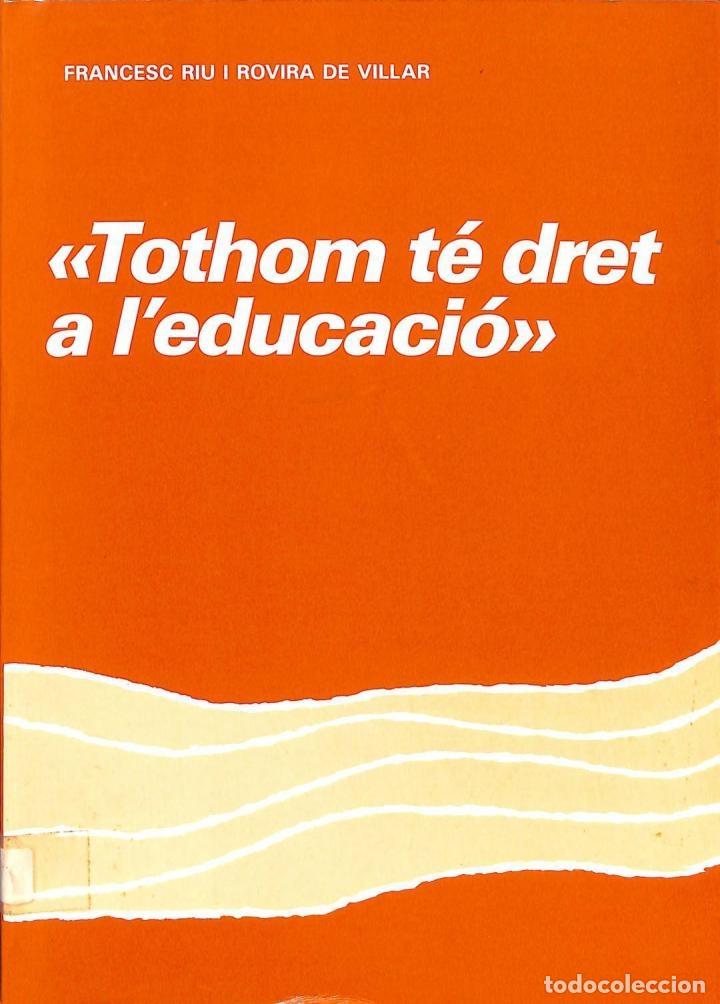 Second hand books: TOTHOM T&Eacute; DRET A L'EDUCACI&Oacute; - FRANCESC RIU I ROVIRA DE VILLAR - SECC - 1988