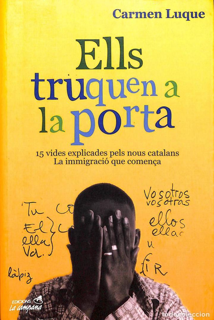 Second hand books: ELLS TRUQUEN A LA PORTA: 15 VIDES EXPLICADES PELS NOUS CATALANS, LA IMMIGRACI&Oacute; COME&Ccedil;A - CARME LUQUE