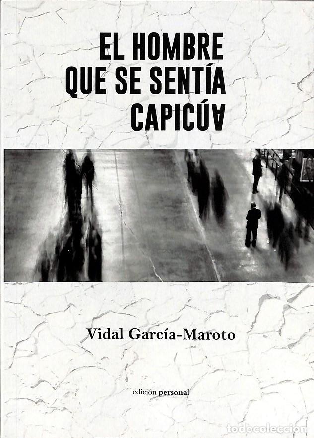 Livres d'occasion: EL HOMBRE QUE SE SENT&Iacute;A CAPIC&Uacute;A - GARC&Iacute;A-MAROTO SERRANO, VIDAL - EDICI&Oacute;N PERSONAL - 2018