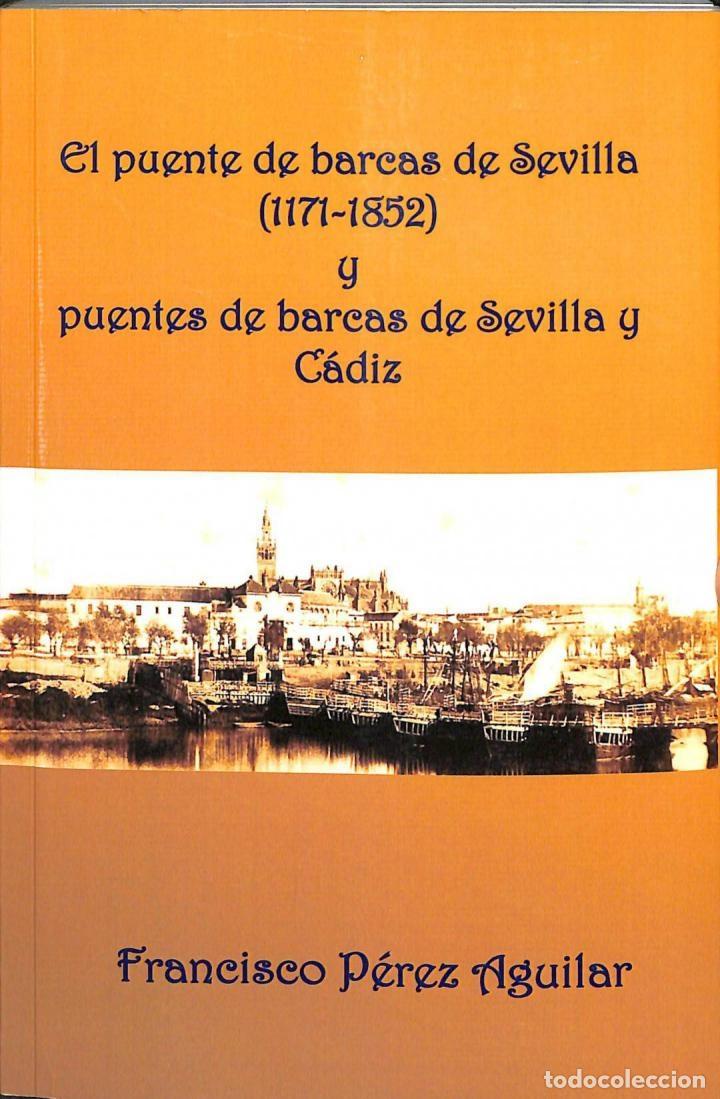 Second hand books: EL PUENTE DE BARCAS DE SEVILLA (1171-1852) Y C&Aacute;DIZ - Francisco P&eacute;rez Aguilar - Los Libros de UMSALOU