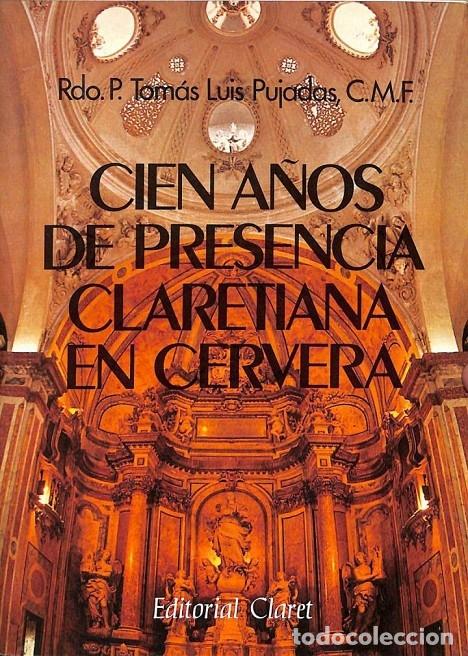 Second hand books: CIEN A&Ntilde;OS DE PRESENCIA CLARETIANA EN CERVERA - TOMAS LUIS PUJADAS ROCA - CLARET - 1989