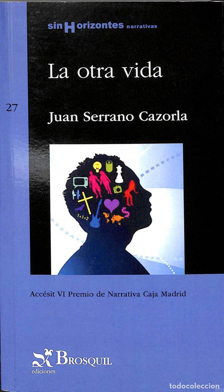 Libros de segunda mano: LA OTRA VIDA - JUAN SERRANO CAZORLA - BROSQUIL EDICIONES - SIN HORIZONTES 2010 - Foto 1