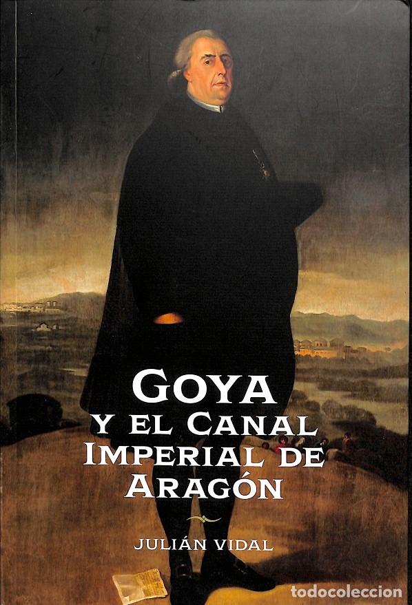 Gebrauchte B&uuml;cher: GOYA Y EL CANAL IMPERIAL DE ARAG&Oacute;N - JULI&Aacute;N VIDAL RIVAS - EDITORES VARIOS - 2018