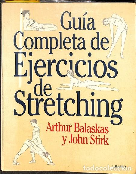 Libros de segunda mano: GU&Iacute;A COMPLETA EJERCICIOS STRETCHING - ARTHUR BALASKAS, JOHN STIRK - EDICIONES URANO - 1989 - Foto 1