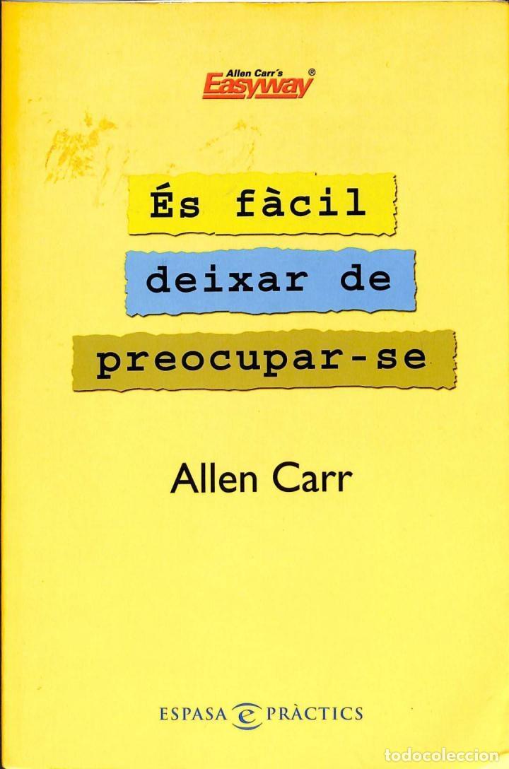 Libros de segunda mano: &Eacute;s f&agrave;cil deixar de preocupar-se - Allen Carr - Espasa Calpe - 2005 - Practics - Foto 1