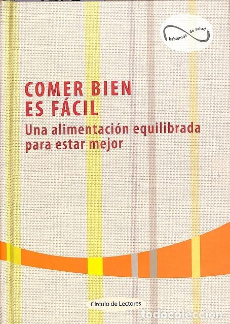Libros de segunda mano: COMER BIEN ES F&Aacute;CIL - Sin especificar - C&Iacute;RCULO DE LECTORES - 2005 - Foto 1