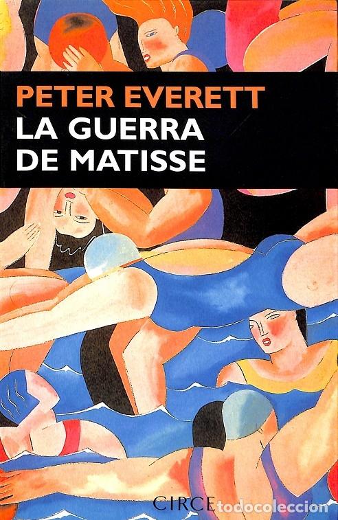 Libros de segunda mano: LA GUERRA DE MATISSE - EVERETT, PETER - Circe - 1998 - NARRATIVA - Foto 1