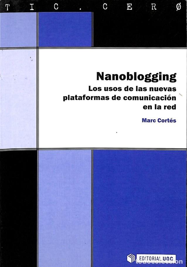 Libros de segunda mano: NANOBOGGING. USOS NUEVAS PLATAFORMAS COMUNICACI&Oacute;N - MARC CORTES - Ed. UOC - 2009 - Foto 1