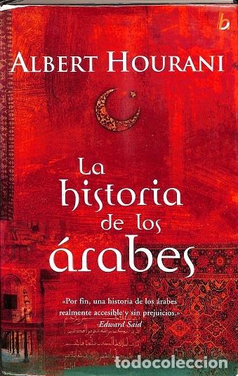 Libros de segunda mano: LA HISTORIA DE LOS ARABES - HOURANI, ALBERT - EDICIONES B - BIOGRAFIA E HISTORIA - 2003 - Foto 1