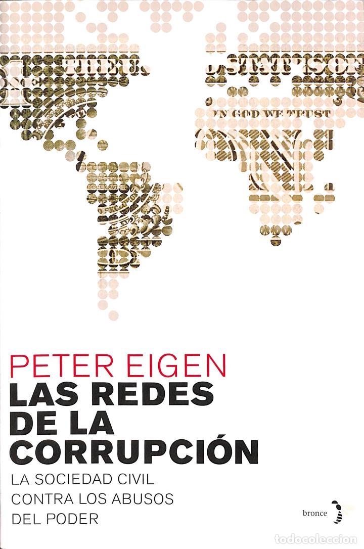 Libros de segunda mano: LAS REDES DE LA CORRUPCI&Oacute;N: SOCIEDAD CIVIL CONTRA ABUSOS PODER - PETER EIGEN - EMEC&Eacute; - 2004 - BRONCE - Foto 1