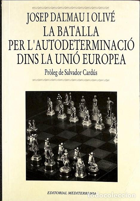 Libros de segunda mano: LA BATALLA PER L'AUTODETERMINACI&Oacute; DINS LA UNI&Oacute; EUROPEA - JOSEP DALMAU I OLIV&Eacute; - MEDITERRANIA - 1996