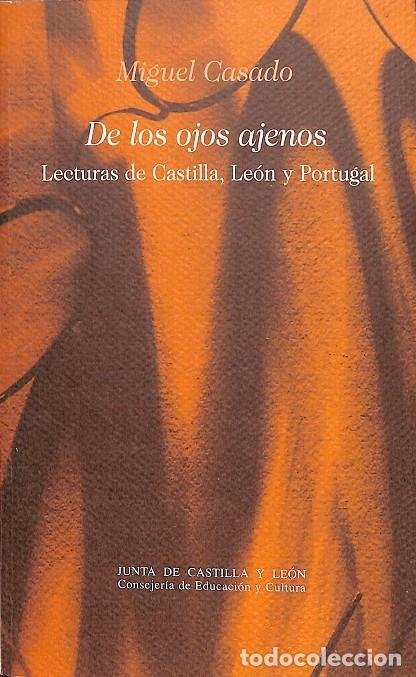 Libros de segunda mano: DE LOS OJOS AJENOS - MIGUEL CASADO - JUNTA DE CASTILLA Y LE&Oacute;N - 1999 - Foto 1