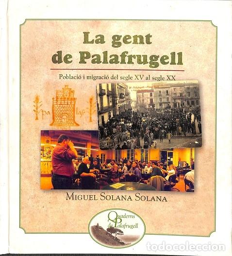 Libros de segunda mano: LA GENT DE PALAFRUGELL - MIGUEL SOLANA SOLANA - AJUNTAMENT PALAFRUGELL DIPUTACI&Oacute; GIRONA - 2003 - QUA