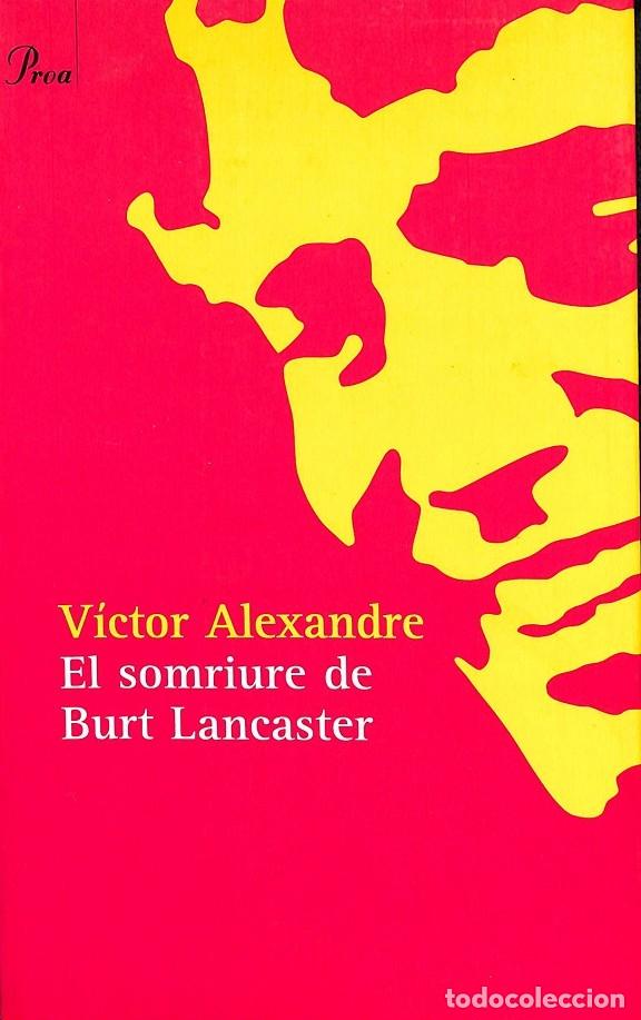 Libros de segunda mano: EL SOMRIURE DE BURT LANCASTER - V&Iacute;CTOR ALEXANDRE - PROA - 2005 - Foto 1