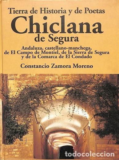 Libros de segunda mano: CHICLANA DE SEGURA - TIERRA DE HISTORIA Y POETAS - Constancio Zamora Moreno - Editores Varios - 2005