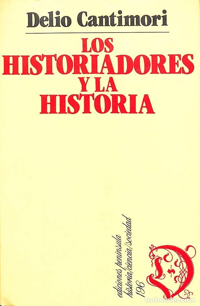 Libri di seconda mano: LOS HISTORIADORES Y LA HISTORIA - CANTIMORI, DELIO - Ed. Pen&iacute;nsula - 1985 - HISTORIA, CIENCIA Y SOCI