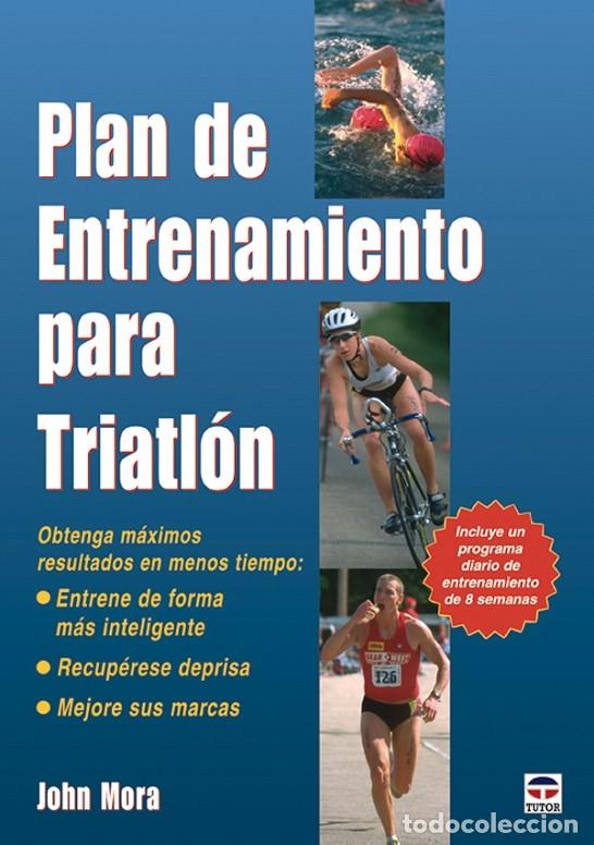 Libros de segunda mano: PLAN DE ENTRENAMIENTO PARA TRIATL&Oacute;N - MORA, JOHN - Ediciones Tutor - 2007 - Foto 1