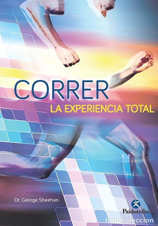Libros de segunda mano: CORRER LA EXPERIENCIA TOTAL - SHEEHAN, GEORGE - PAIDOTRIBO - 2016 - RUNNING - Foto 1