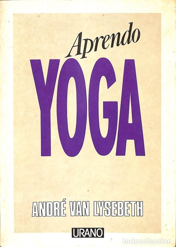 Libros de segunda mano: APRENDO YOGA - LYSEBETH, ANDR&Eacute; VAN - EDICIONES URANO - 1988 - YOGA - Foto 1