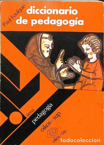 Libri di seconda mano: DICCIONARIO DE PEDAGOG&Iacute;A - PAUL FOULQUI&Eacute; - EDICIONES OIKOS-TAU - 1976