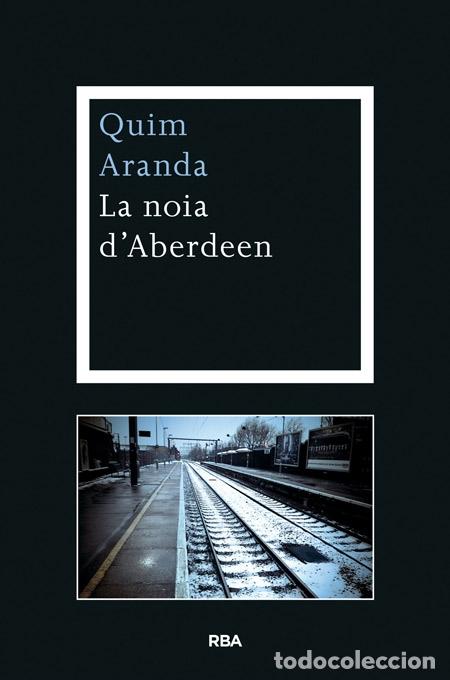 Libros de segunda mano: LA NOIA DABERDEEN - ARANDA, QUIM - EDICIONES RBA - 2014 - Foto 1