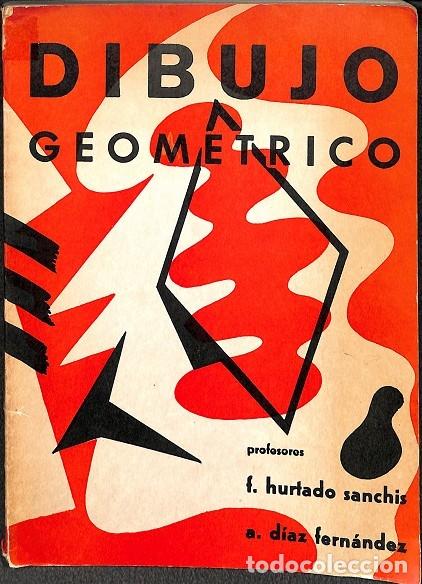 Libri di seconda mano: DIBUJO GEOMETRICO - F.HURTADO SANCHIS - A.D&Iacute;AZ FERN&Aacute;NDEZ - EDICIONES COSMOS - 1965