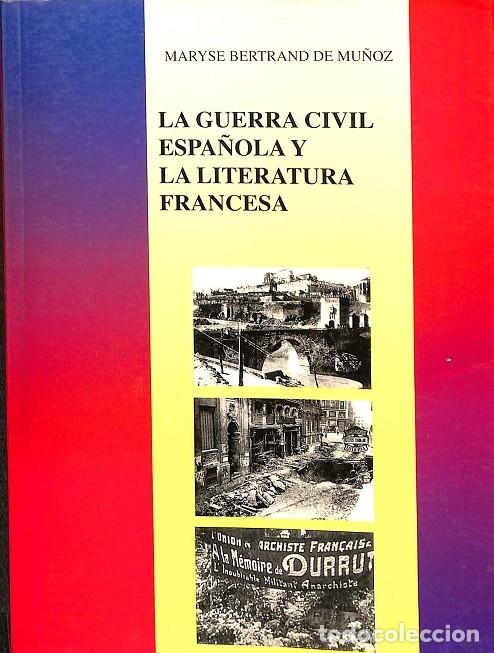 Libri di seconda mano: LA GUERRA CIVIL ESPA&Ntilde;OLA Y LA LITERATURA FRANCESA - MARYSE BERTRAND DE MU&Ntilde;OZ - EDITORIAL ALFAR - 199