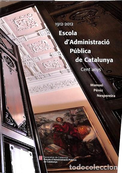 Second hand books: 1912-2012 Escola d'Administraci&oacute; P&uacute;blica de Catalunya. Cent Anys - Manuel P&eacute;rez Nespereira - General
